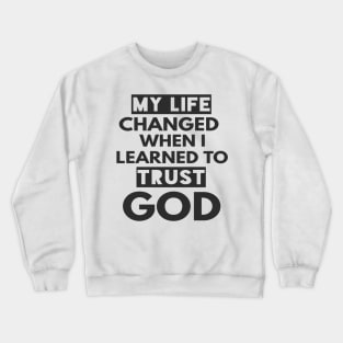 My Life Changed When I learned To Trust God T-Shirt Gift Crewneck Sweatshirt